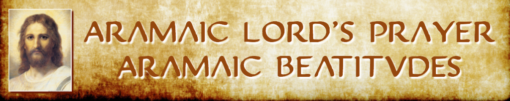 Aramic Lords Prayer 7 beaititudes